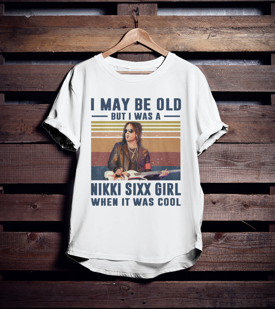 I May Be Old But I Was A Nikki Sixx Girl When It Was Cool Vintage T-Shirt