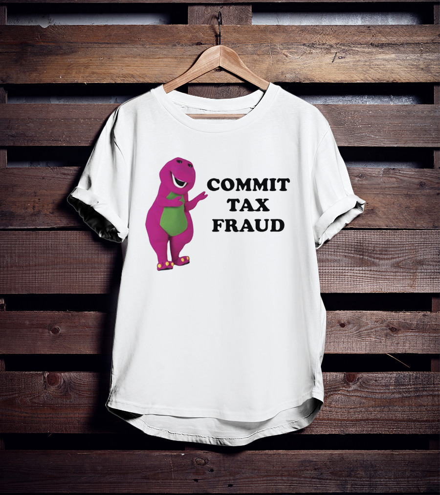 Barney Commit Tax Fraud T-Shirt