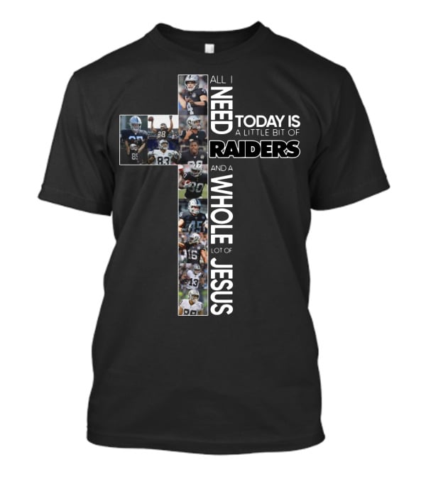 All I Need Today Is A Little Bit Of Raiders And A Whole Lot Of Jesus NFL Football Team Cross T-Shirt