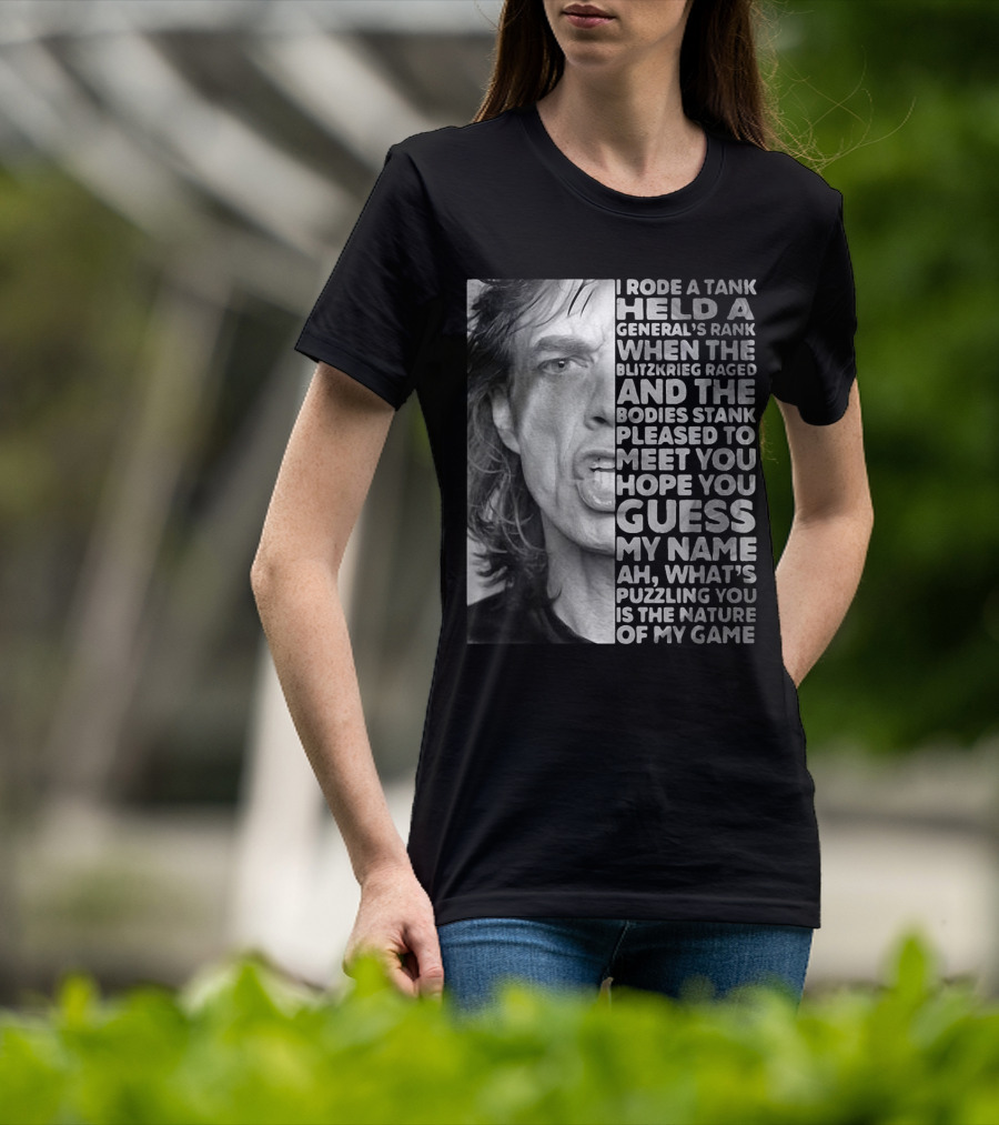 I Rode A Tank Held A General's Rank When The Blitzkrieg Raged And The Bodies Stank Pleased To Meet You Hope You Guess My Name Ah What's Puzzling You Is The Nature Of My Game T-Shirt