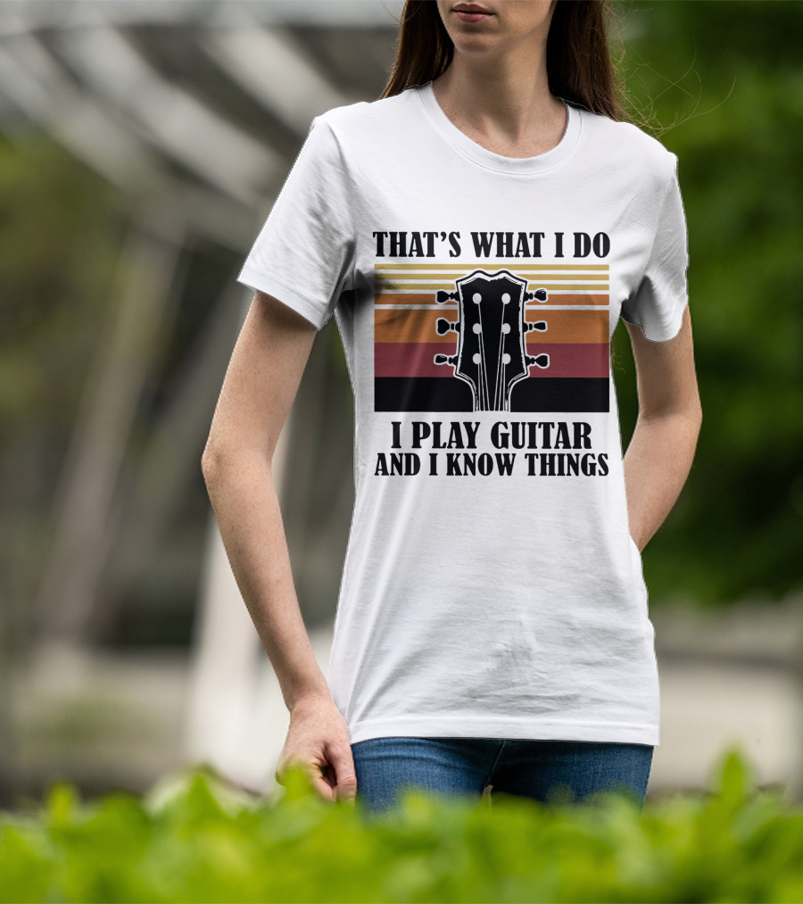 That's What I Do I Play Guitar And I Know Things Vintage T-Shirt