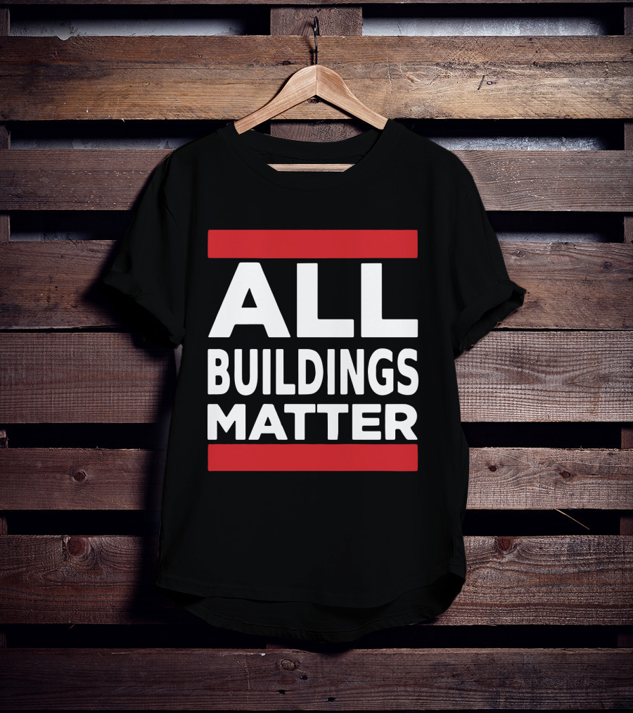 ALL BUILDINGS MATTER T-Shirt