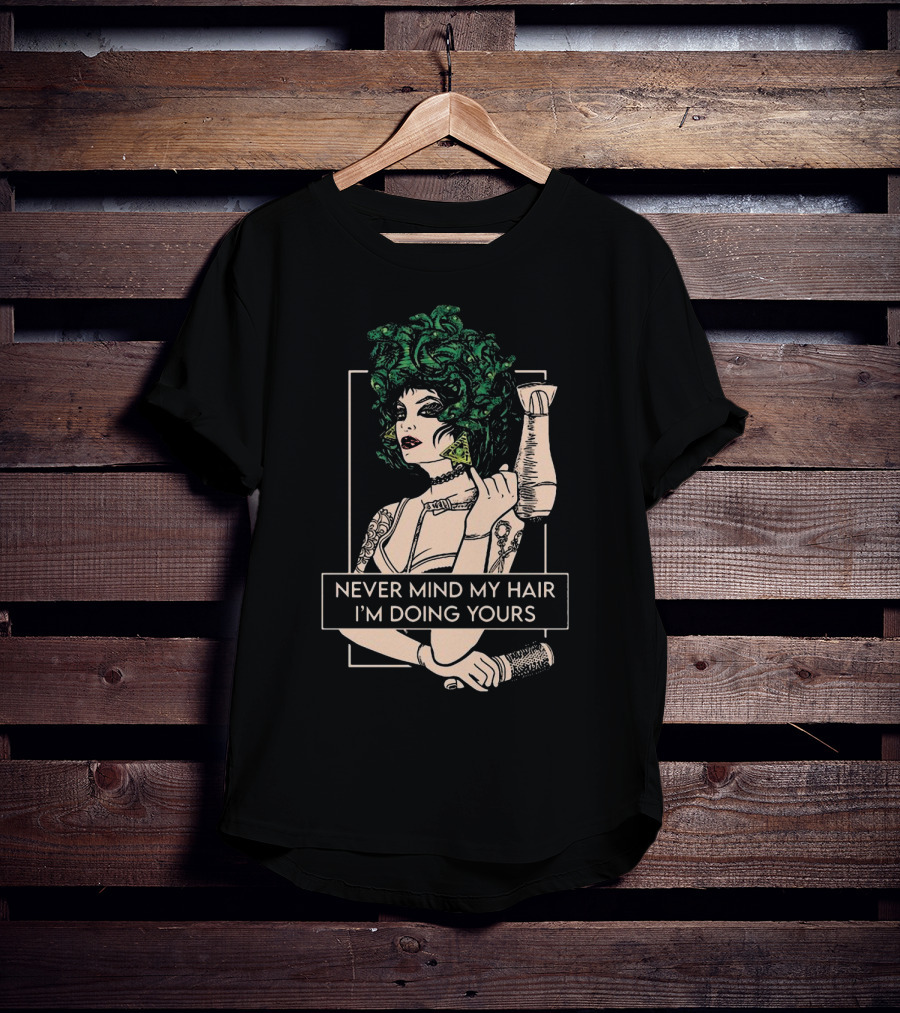 Never Mind My Hair I'm Doing Yours Hairdresser Illustration With Green Hair Woman Holding Hairdryer T-Shirt