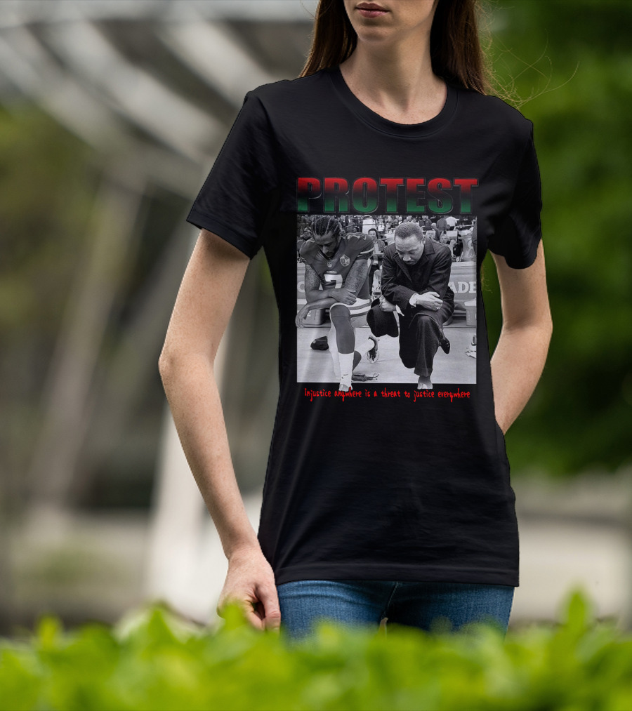 PROTEST Injustice Anywhere Is A Threat To Justice Everywhere T-Shirt