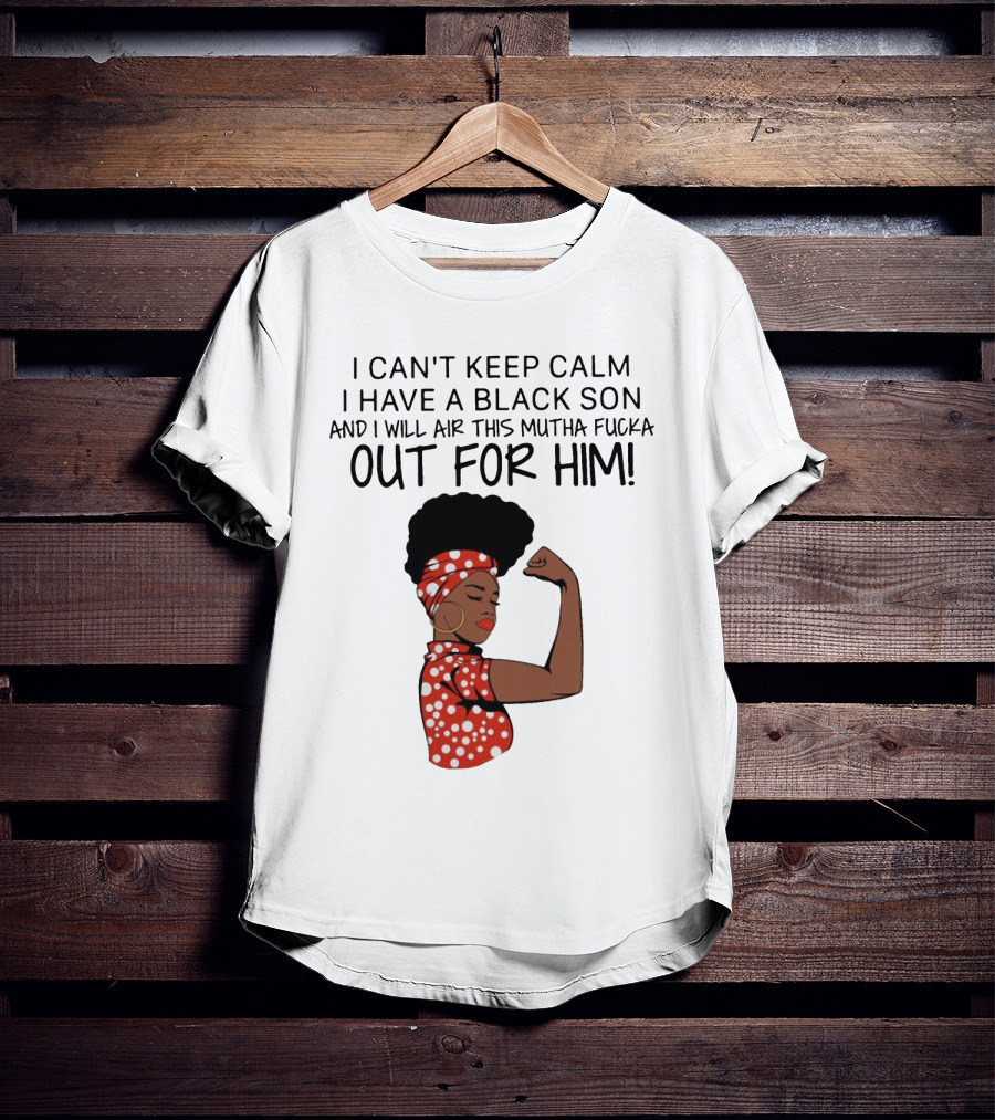 I Can't Keep Calm I Have A Black Son And I Will Air This Mutha Fucka Out For Him African American Woman Red Polka Dot Headwrap And Dress T-Shirt