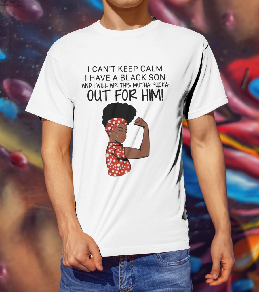 I Can't Keep Calm I Have A Black Son And I Will Air This Mutha Fucka Out For Him African American Woman Red Polka Dot Headwrap And Dress T-Shirt