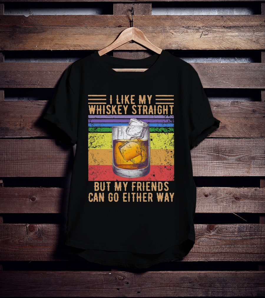 Vintage I Like My Whiskey Straight But My Friends Can Go Either Way Rainbow Glass T-Shirt