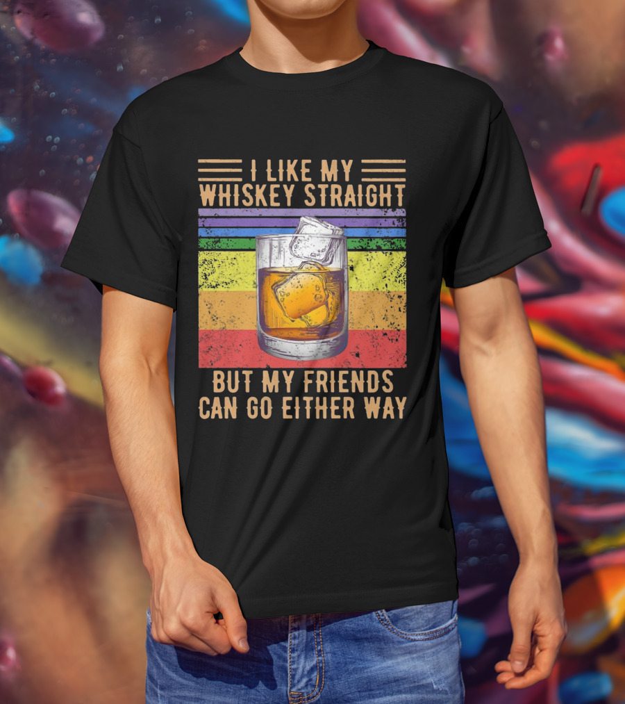 Vintage I Like My Whiskey Straight But My Friends Can Go Either Way Rainbow Glass T-Shirt