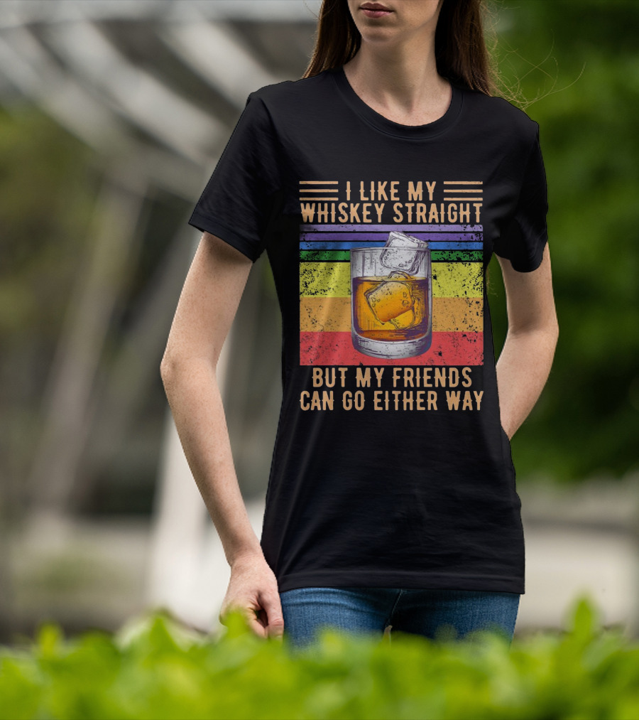 Vintage I Like My Whiskey Straight But My Friends Can Go Either Way Rainbow Glass T-Shirt