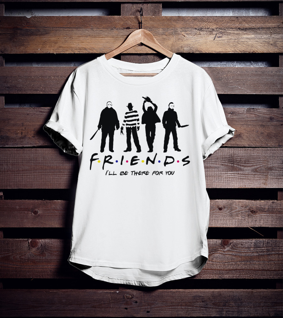 Freddy Krueger Leatherface Michael Myers Jason Voorhees Friends I'll Be There For You T-Shirt