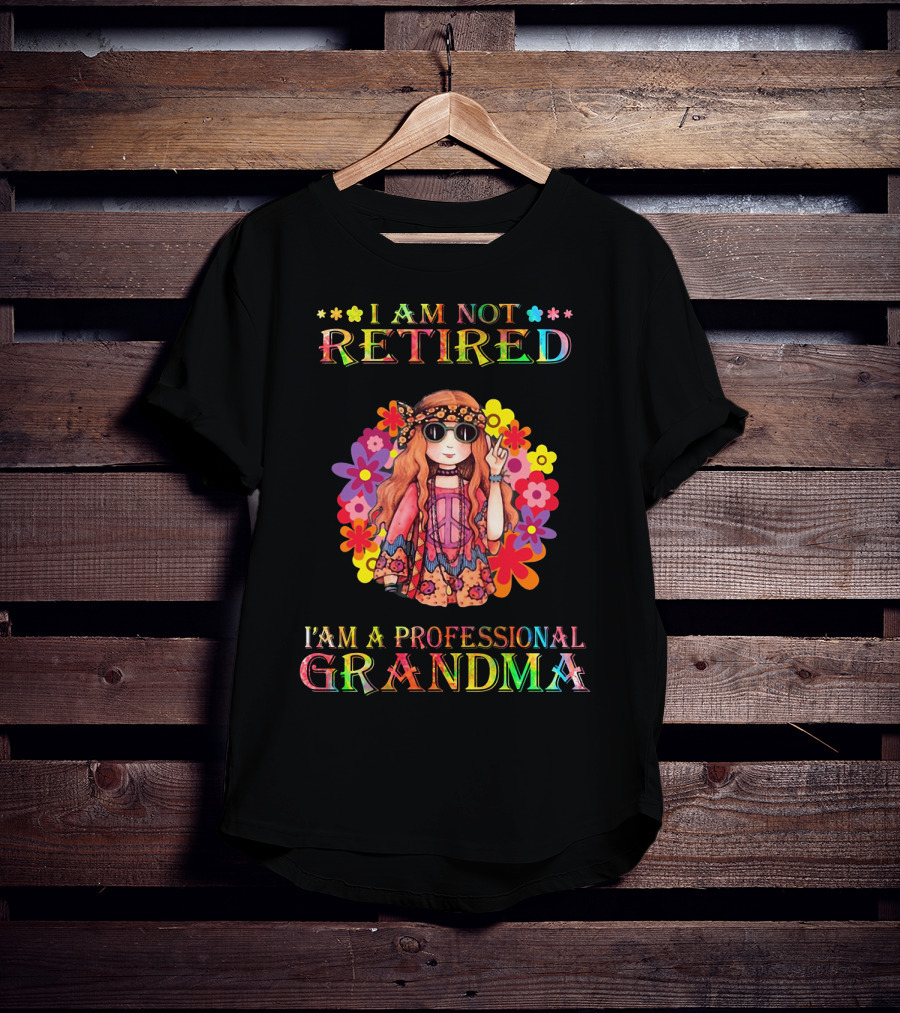 Hippie Girl I Am Not Retired With Flower Power As A Professional Grandma T-Shirt