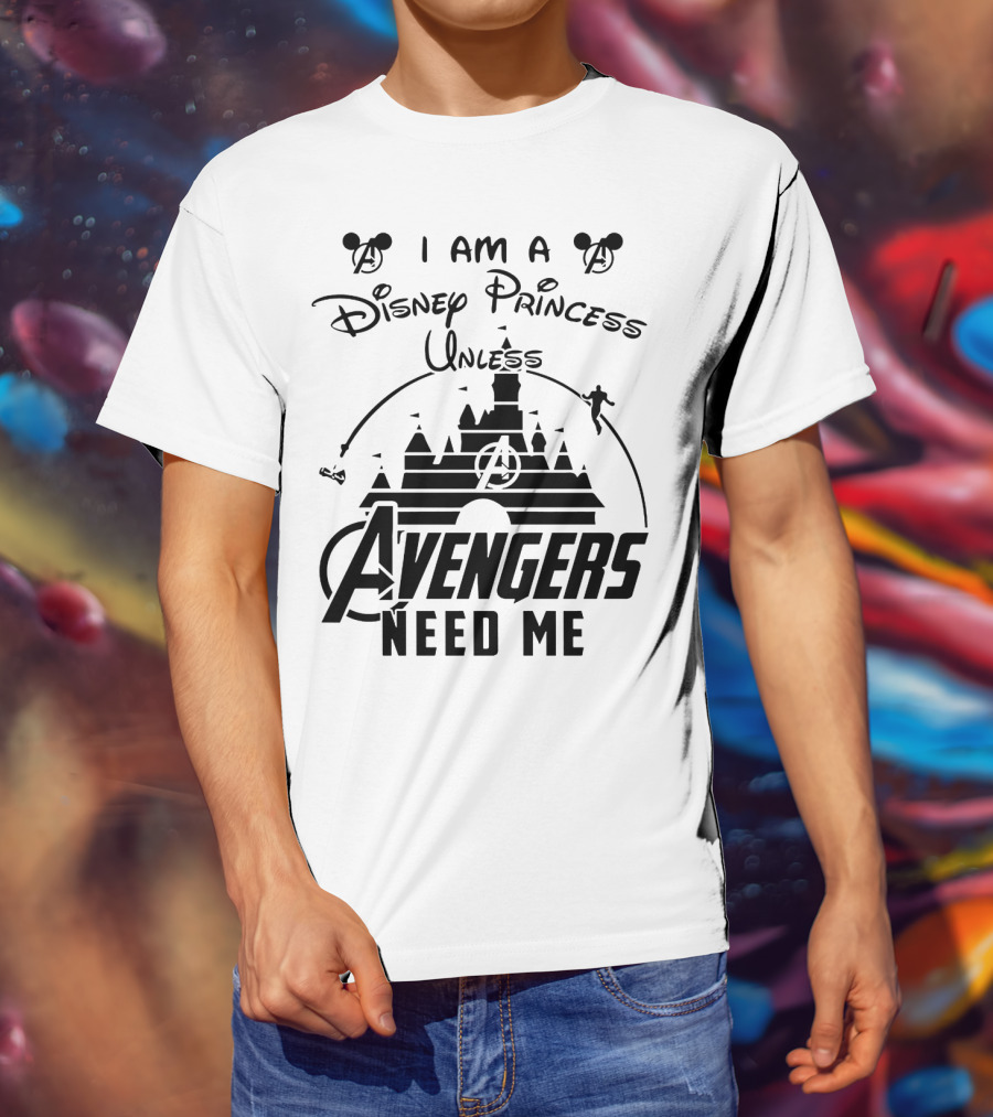 I Am A Disney Princess With Mickey Mouse And Avengers Castle Icons Unless Avengers Need Me T-Shirt
