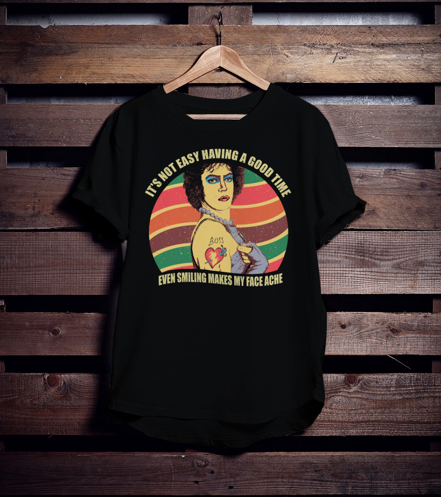 It's Not Easy Having A Good Time Boss Tattoo Even Smiling Makes My Face Ache T-Shirt