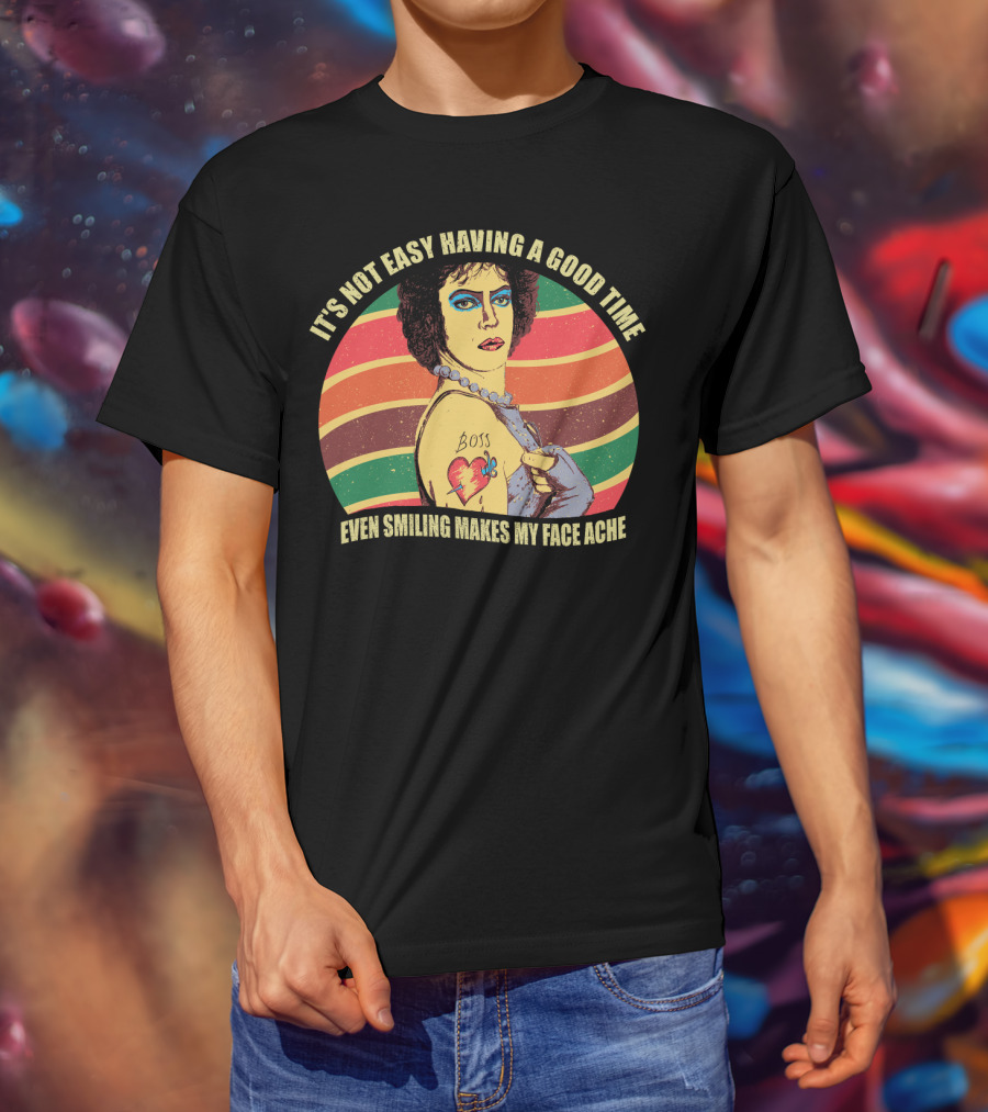 It's Not Easy Having A Good Time Boss Tattoo Even Smiling Makes My Face Ache T-Shirt