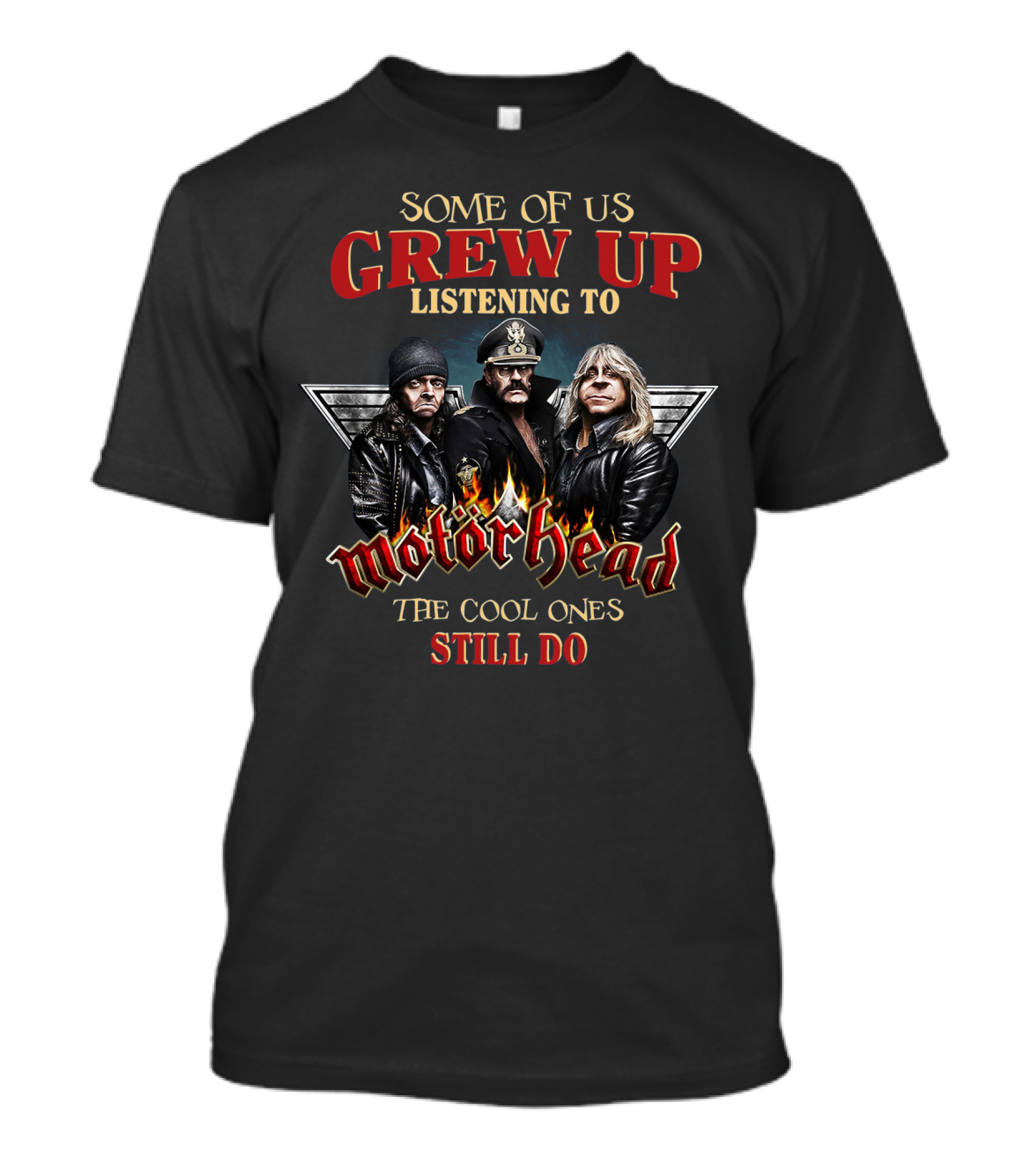 Some Of Us Grew Up Listening To Motörhead The Cool Ones Still Do T-Shirt