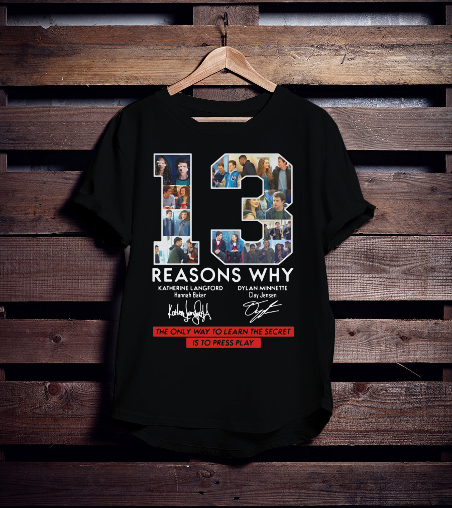 Reasons Why Katherine Langford Dylan Minnette Hannah Baker Clay Jensen The Only Way To Learn The Secret Is To Press Play T-Shirt