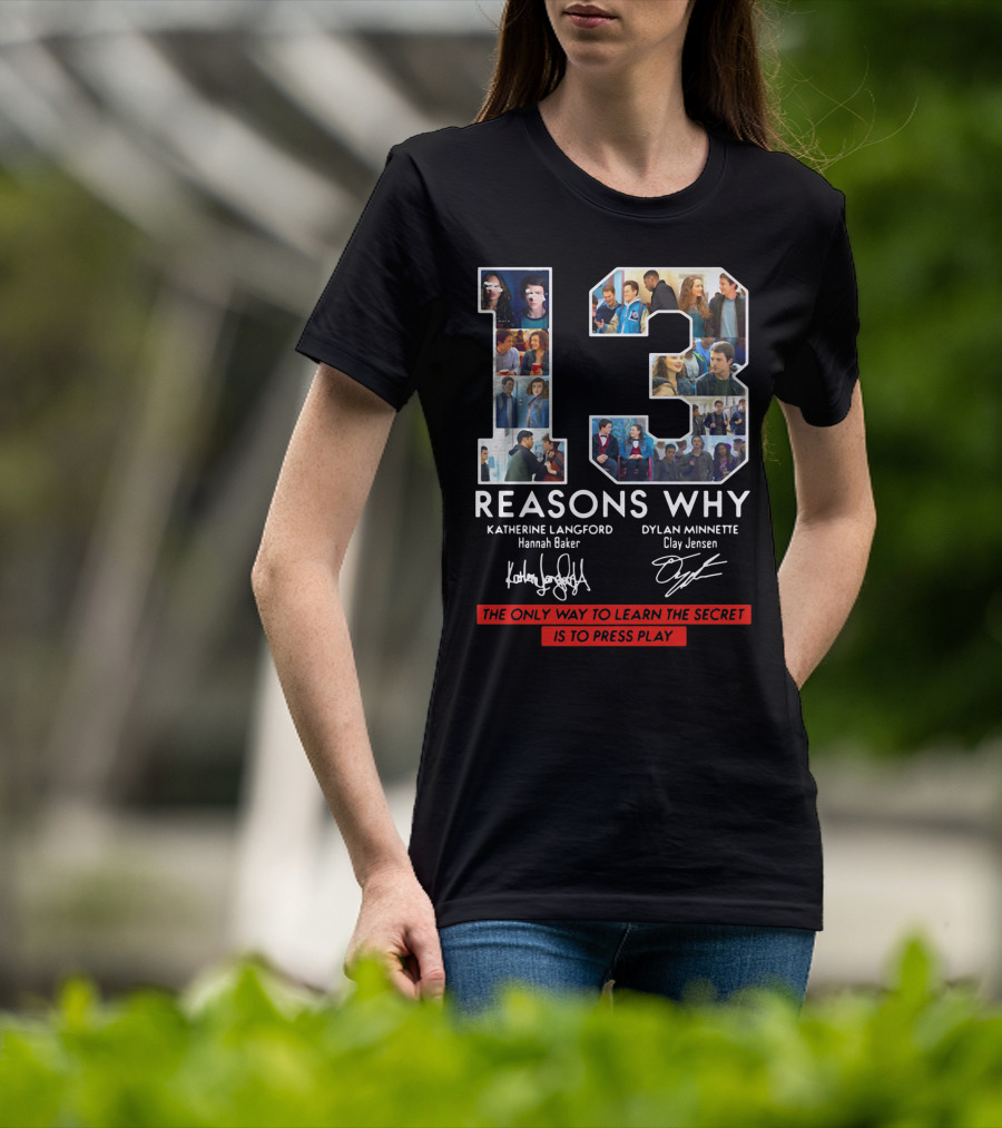 Reasons Why Katherine Langford Dylan Minnette Hannah Baker Clay Jensen The Only Way To Learn The Secret Is To Press Play T-Shirt