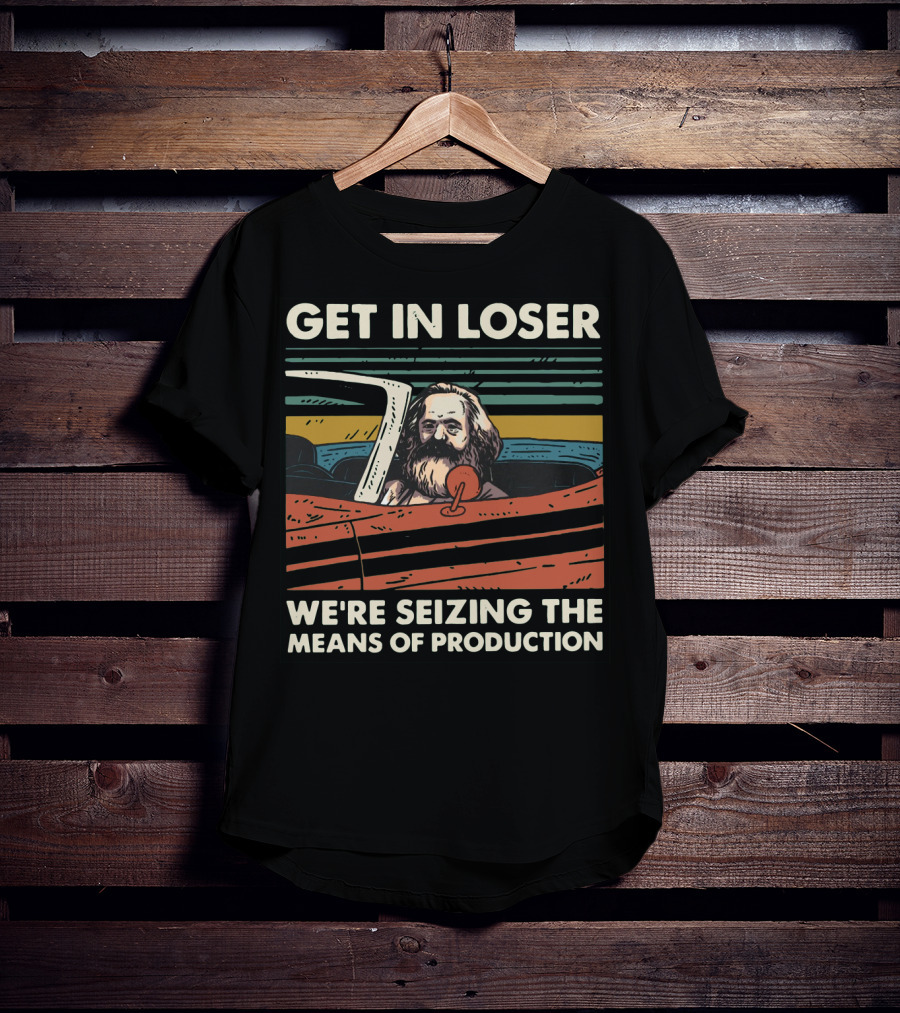 Karl Marx Get In Loser We're Seizing The Means Of Production Retro Car T-Shirt