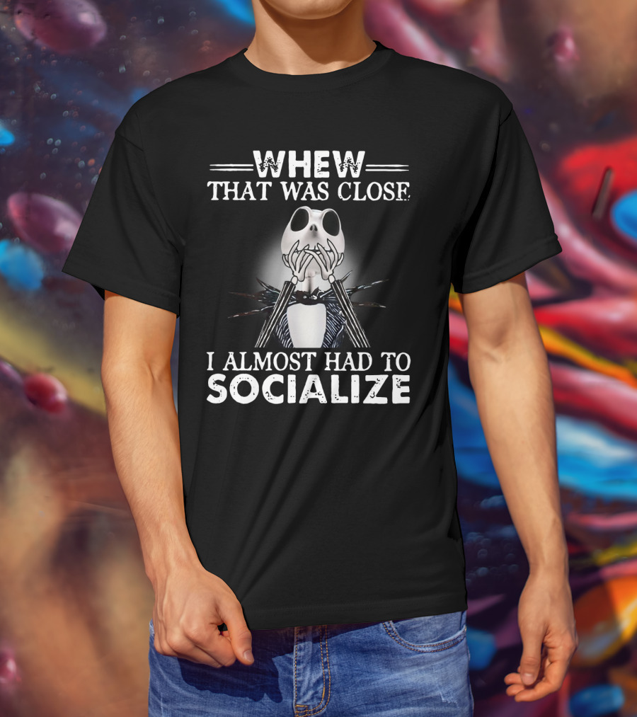 Whew That Was Close Jack Skellington I Almost Had To Socialize T-Shirt