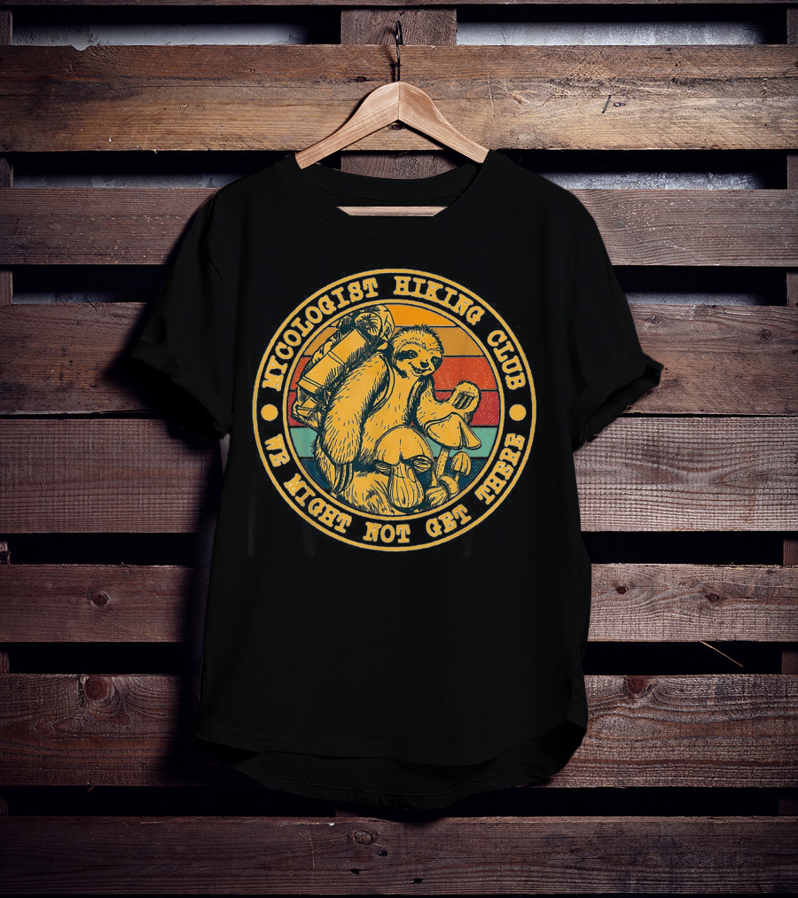 Mycologist Hiking Club We Might Not Get There Sloth With Backpack And Mushrooms T-Shirt