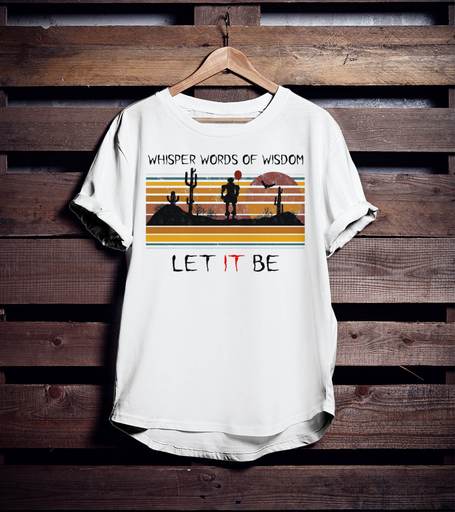 Whisper Words Of Wisdom Pennywise Let IT Be Desert Sunset Scene T-Shirt