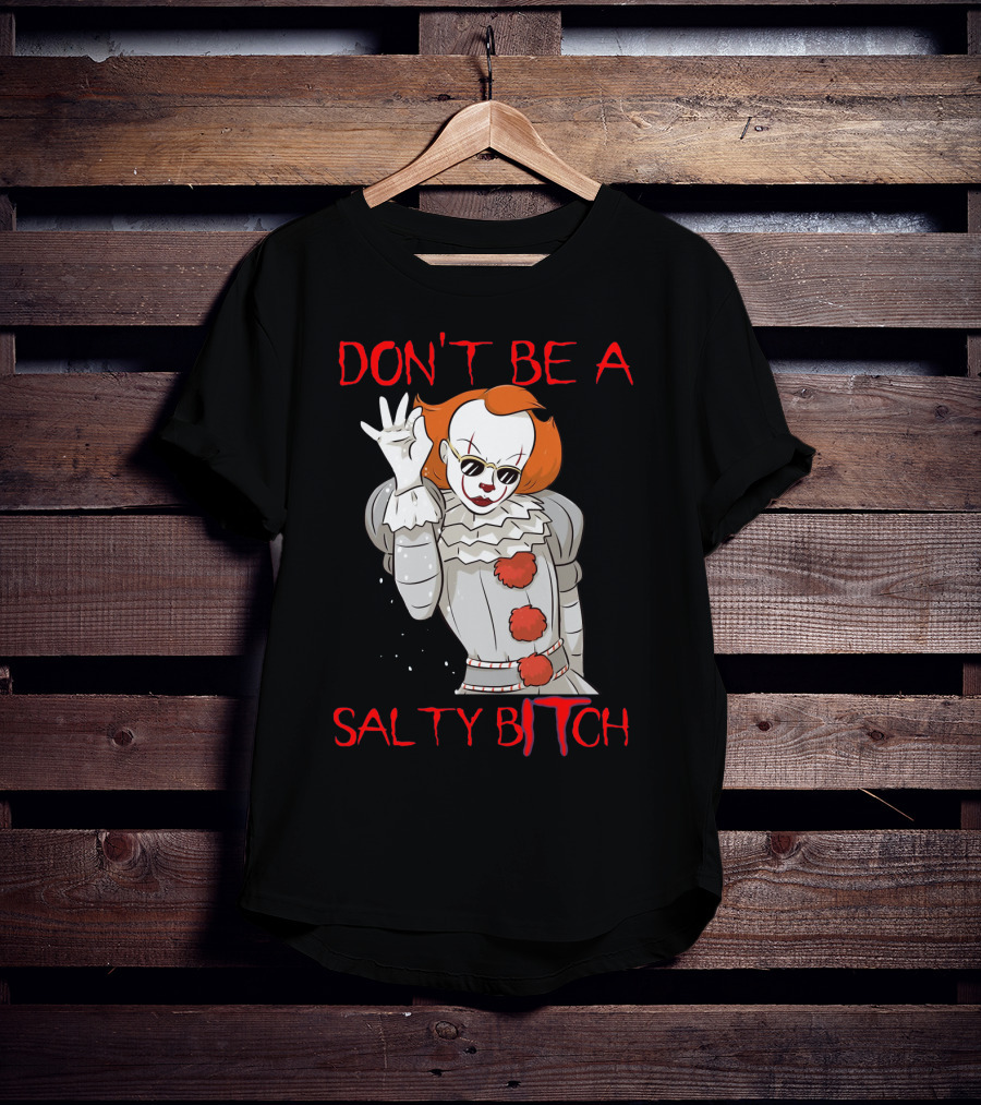 Don't Be A Salty Bitch Pennywise T-Shirt