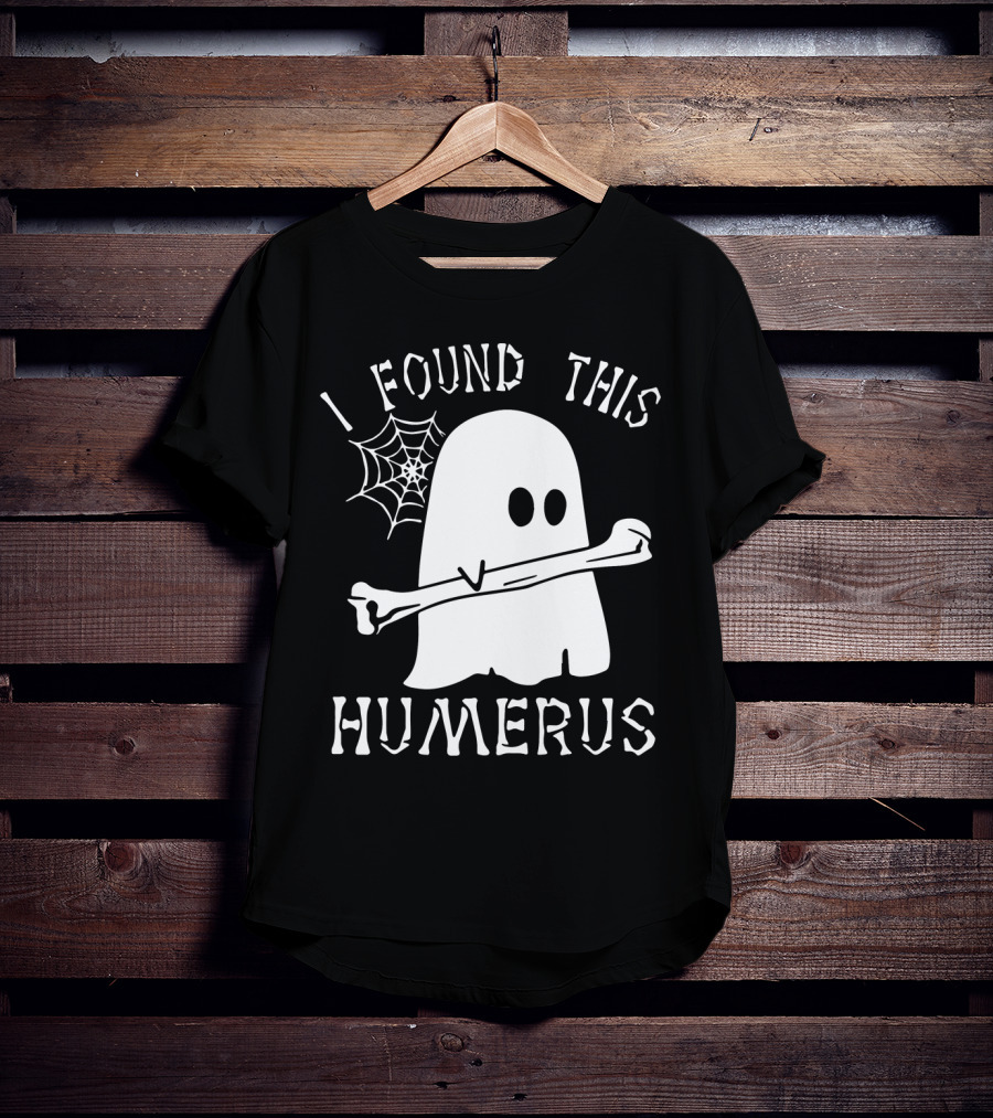 Halloween I Found This Humerus Ghost With Web And Bone T-Shirt