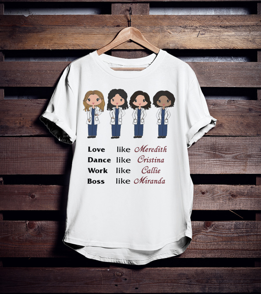 Love Like Meredith Dance Like Cristina Work Like Callie Boss Like Miranda Chibi T-Shirt
