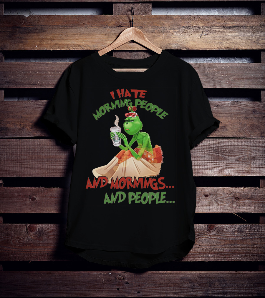 Grinch I Hate Morning People And Mornings And People Coffee T-Shirt