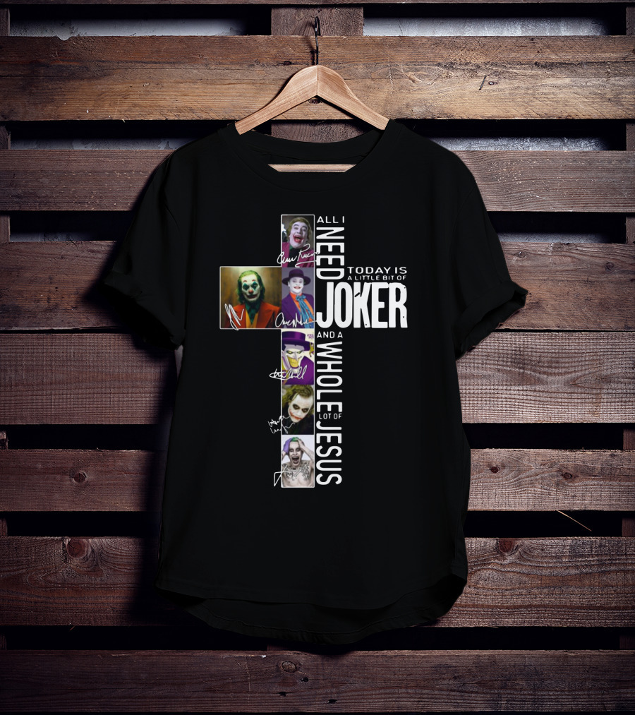 All I Need Today Is A Little Bit Of Joker And A Whole Lot Of Jesus T-Shirt