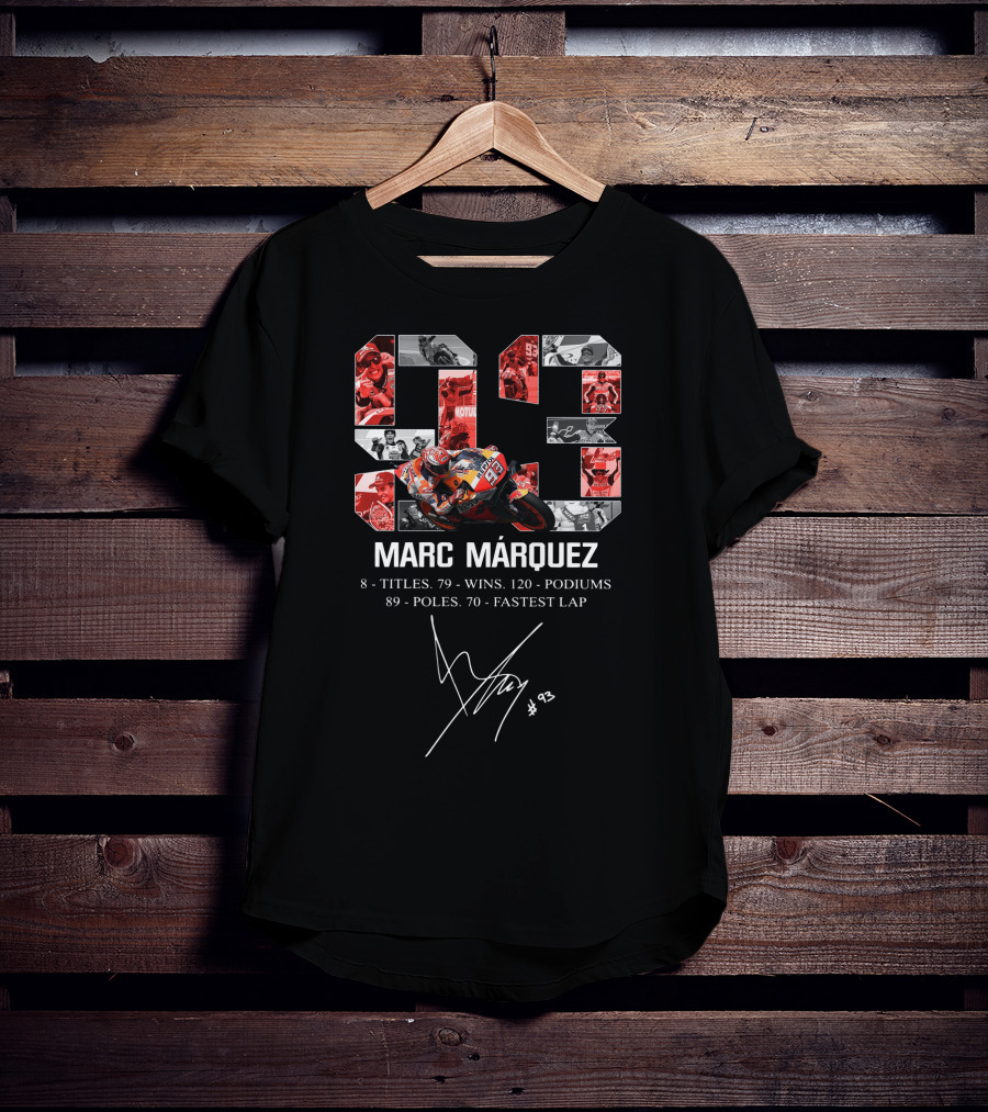 Marc Marquez 93 Racer Achievements 8 Titles 79 Wins 120 Podiums 89 Poles 70 Fastest Laps T-Shirt