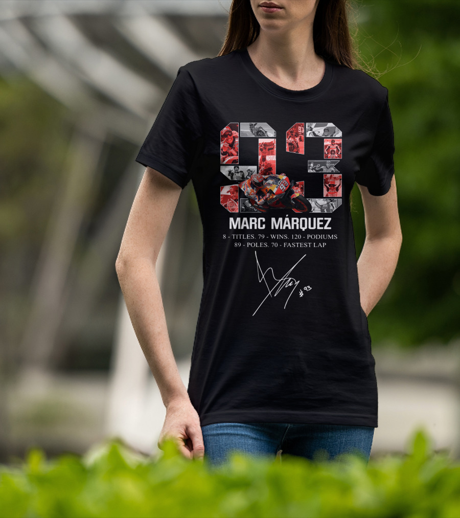 Marc Marquez 93 Racer Achievements 8 Titles 79 Wins 120 Podiums 89 Poles 70 Fastest Laps T-Shirt