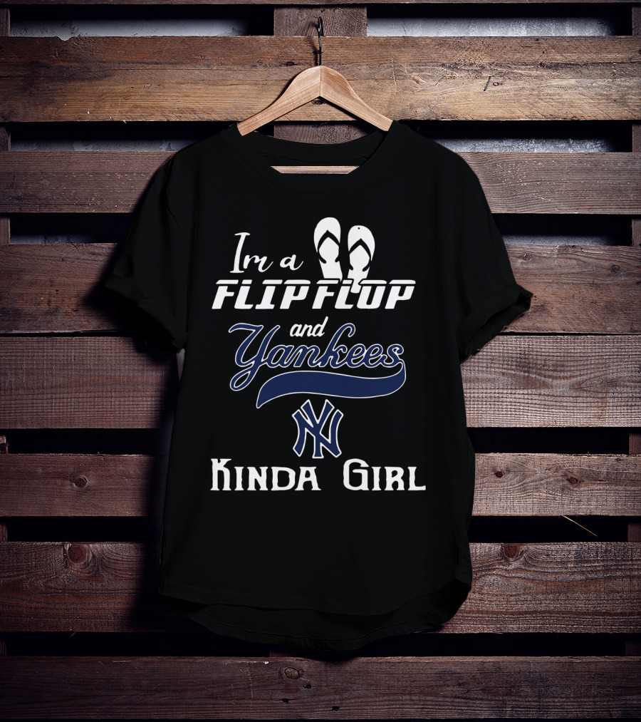 I'm A Flip Flop And Yankees NY Logo Kinda Girl T-Shirt