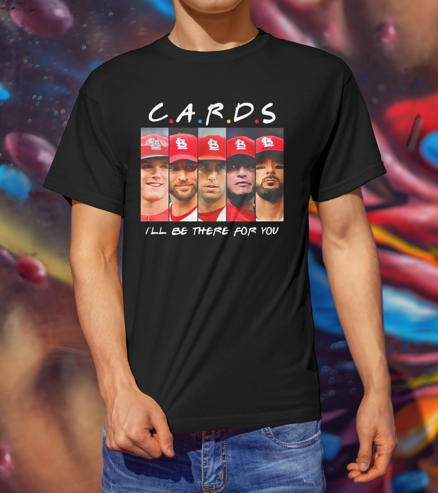 C.A.R.D.S St. Louis Cardinals I'll Be There For You T-Shirt
