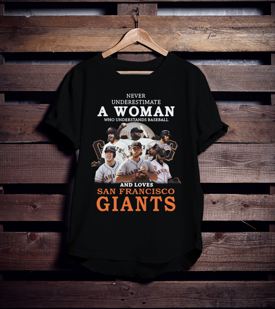Never Underestimate A Woman Who Understands Baseball And Loves San Francisco Giants Giants Players T-Shirt