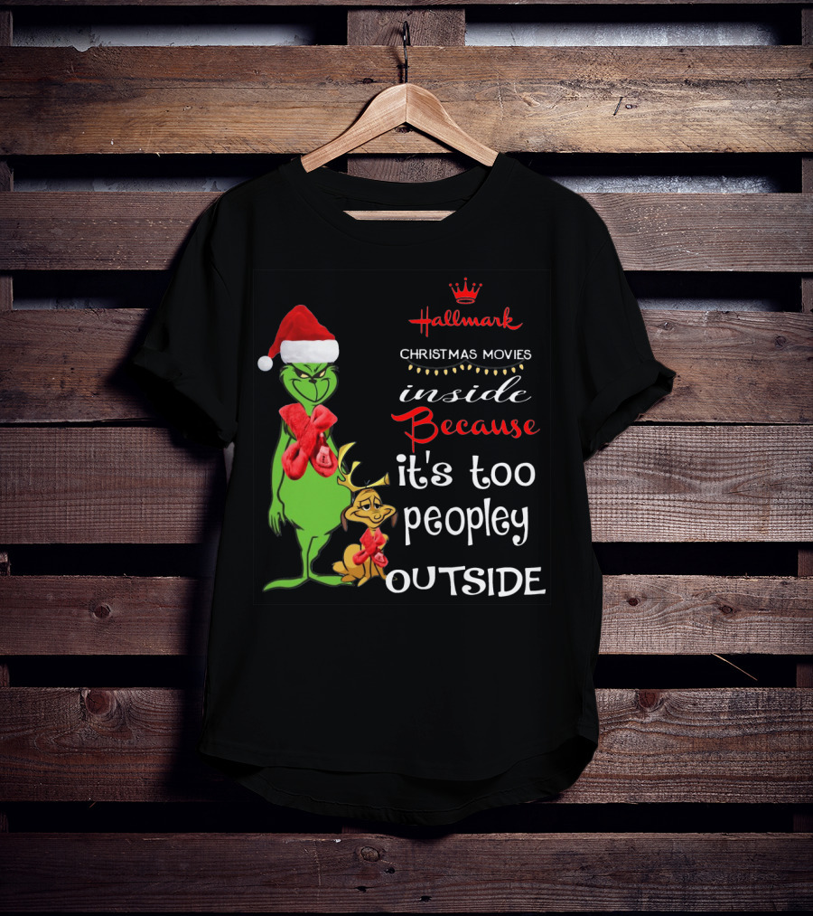 Grinch Hallmark Christmas Movies Inside Because It's Too Peopley Outside Santa Hat Red Scarf T-Shirt