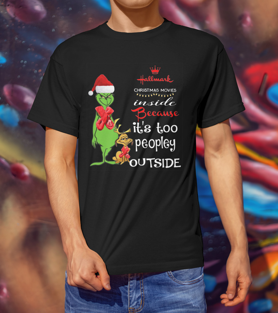 Grinch Hallmark Christmas Movies Inside Because It's Too Peopley Outside Santa Hat Red Scarf T-Shirt