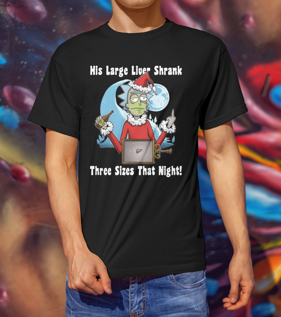 Rick Sanchez His Large Liver Shrank Three Sizes That Night Santa Moon T-Shirt
