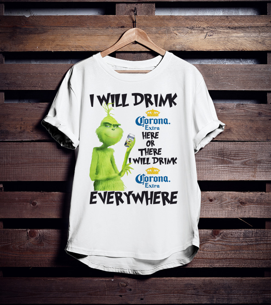 I Will Drink Corona Extra Here Or There I Will Drink Corona Extra Everywhere T-Shirt