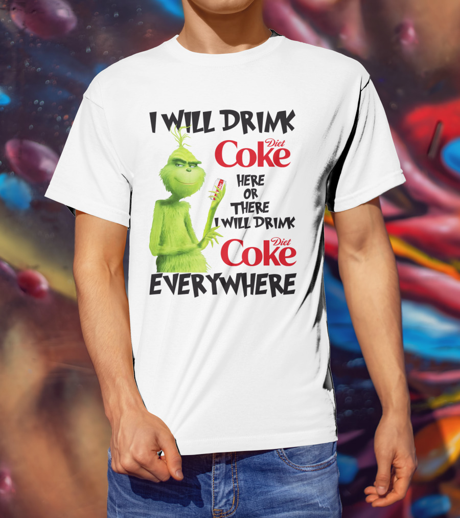 I Will Drink Diet Coke Here Or There I Will Drink Diet Coke Everywhere Grinch T-Shirt