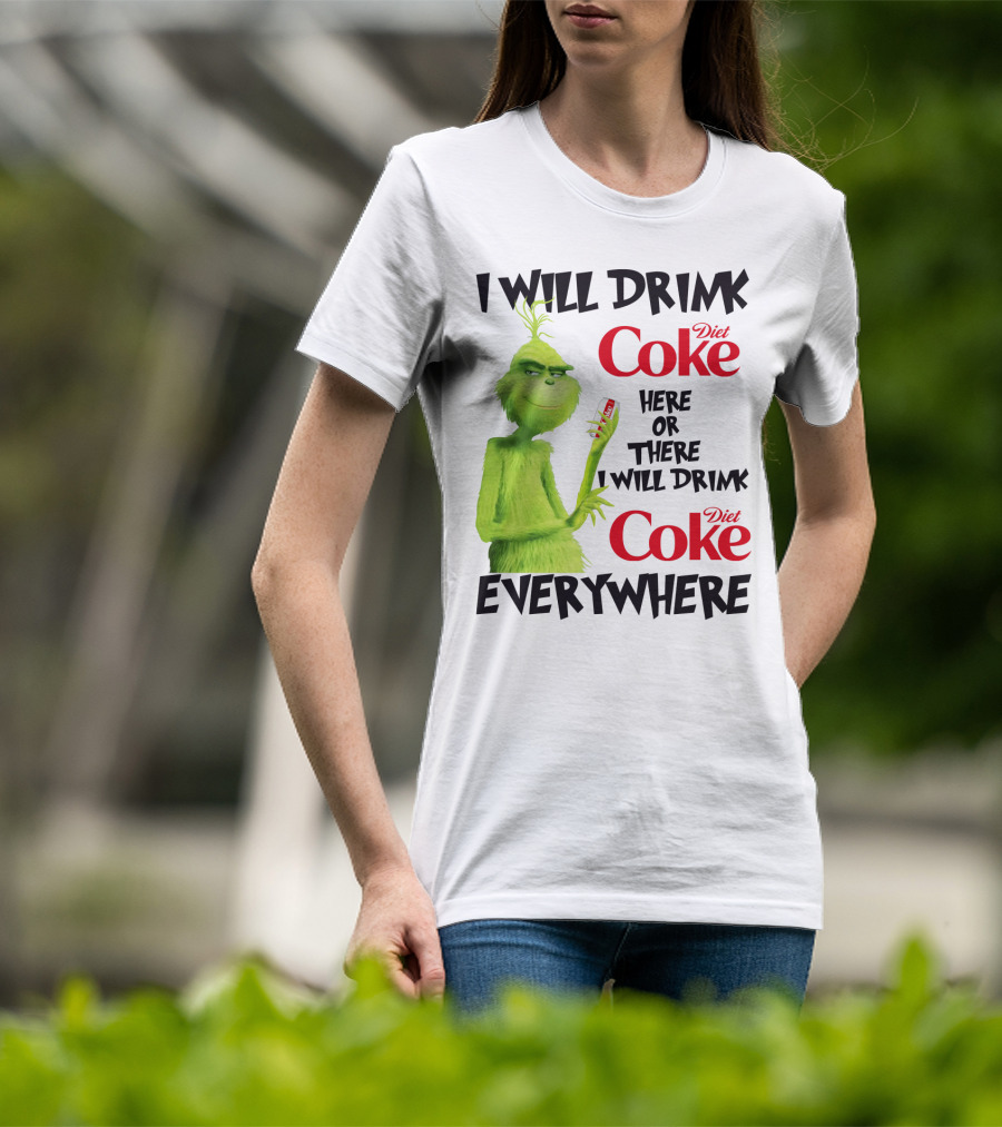 I Will Drink Diet Coke Here Or There I Will Drink Diet Coke Everywhere Grinch T-Shirt