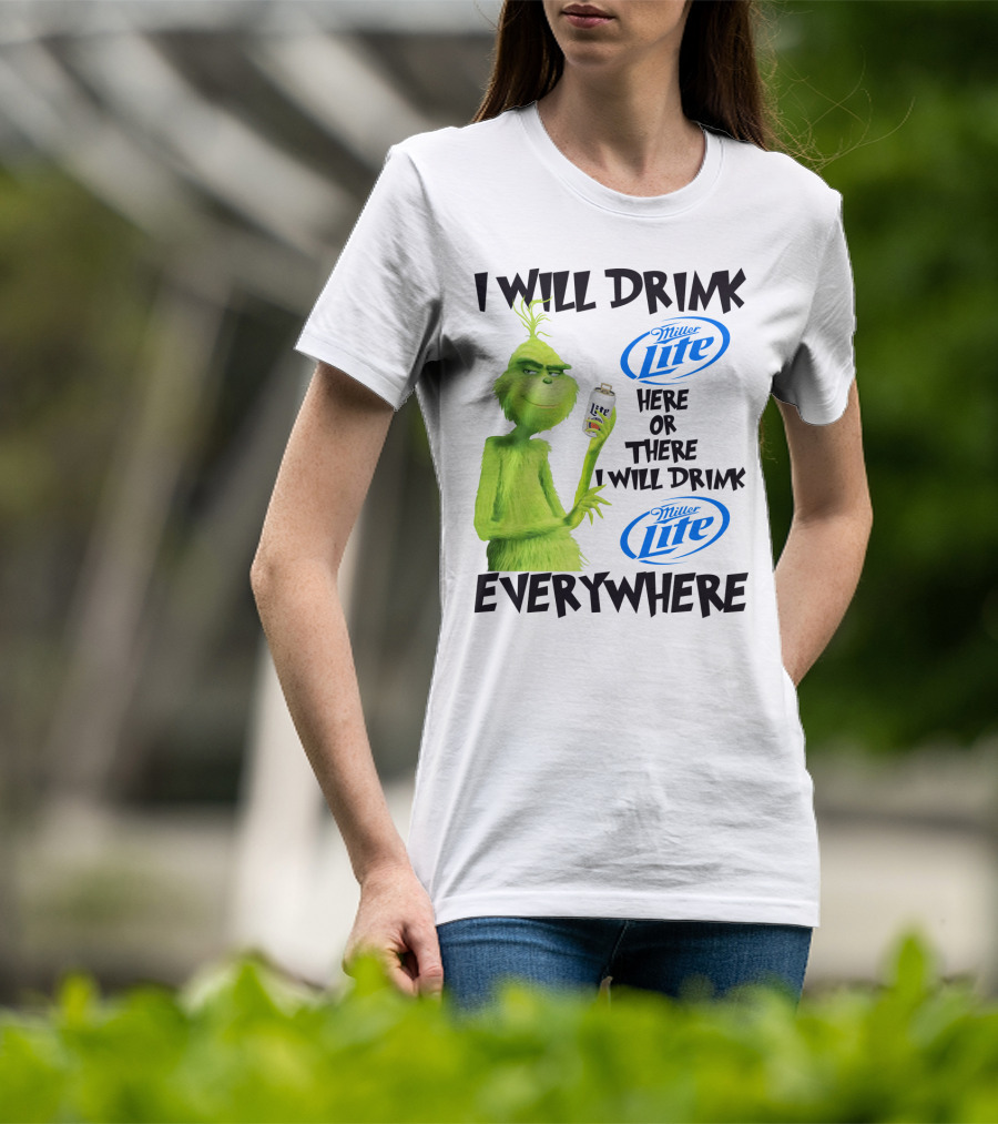 I Will Drink Miller Lite Here Or There Grinch Everywhere T-Shirt