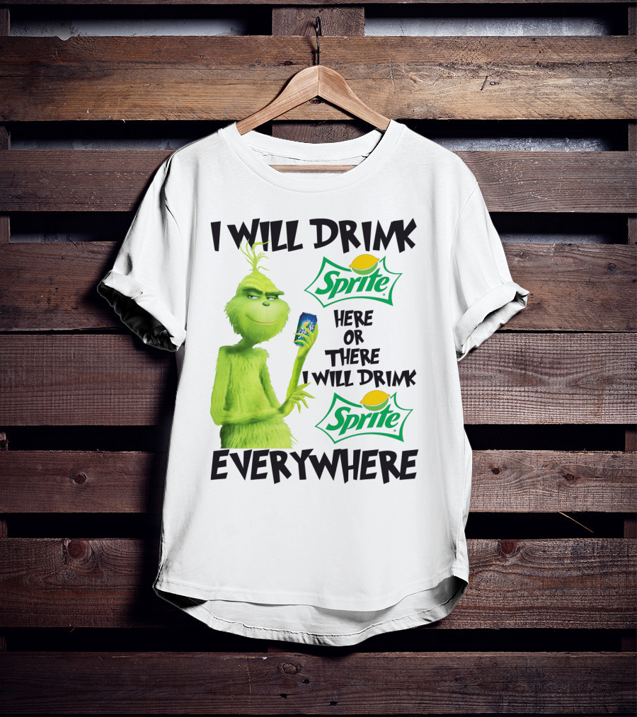 I Will Drink Sprite Here Or There I Will Drink Sprite Everywhere Grinch T-Shirt