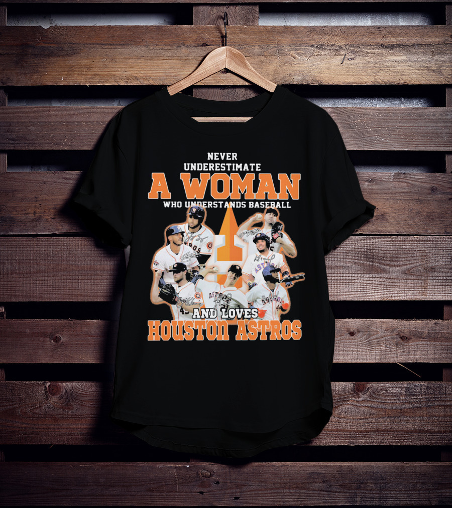 Never Underestimate A Woman Who Understands Baseball And Loves Houston Astros T-Shirt