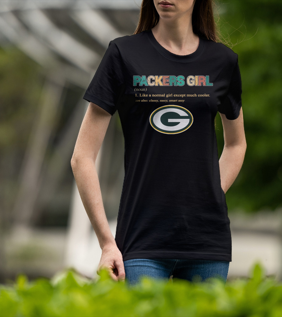 Packers Girl Like A Normal Girl Except Much Cooler Classy Sassy Smart Assy T-Shirt