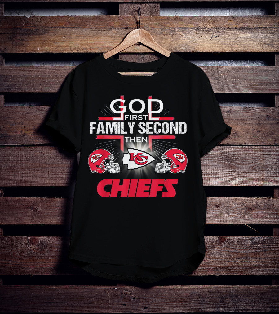 God First Family Second Then Chiefs Kansas City Football Fan T-Shirt