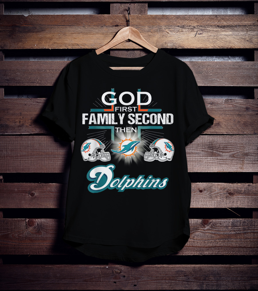 God First Family Second Then Miami Dolphins Nfl Football Fan Priorities T-Shirt