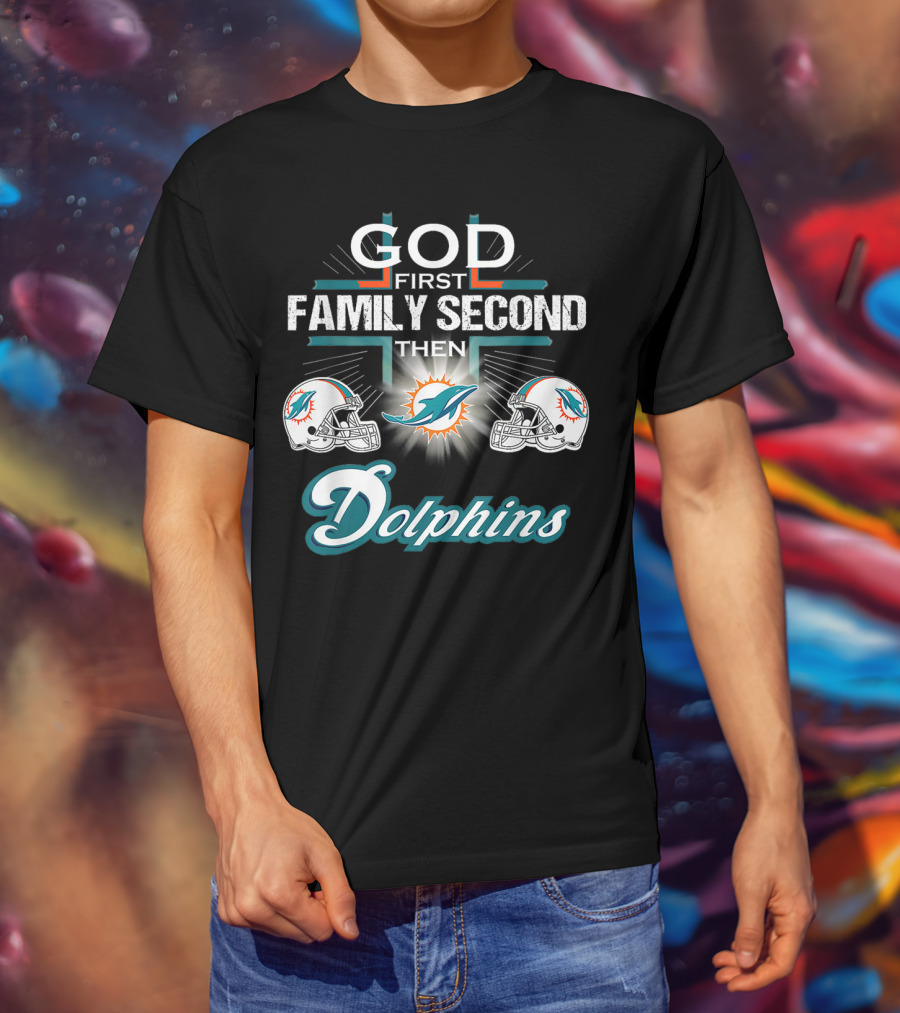 God First Family Second Then Miami Dolphins Nfl Football Fan Priorities T-Shirt
