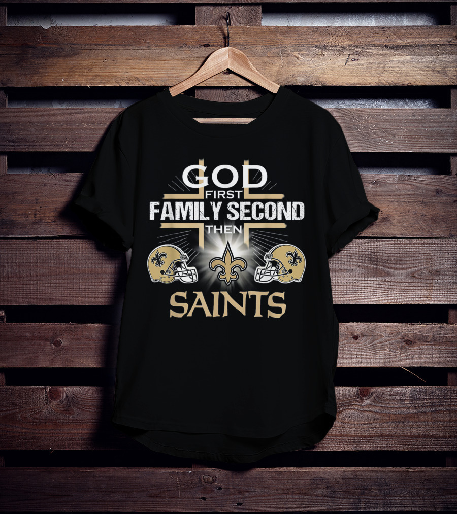 God First Family Second Then Saints New Orleans T-Shirt