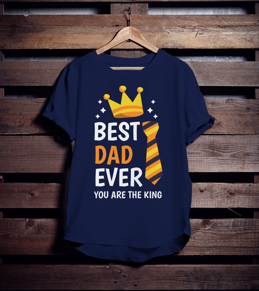 Best Dad Ever You Are The King With Crown And Tie T-Shirt